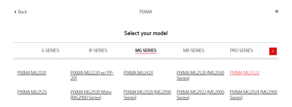 Select PIXMA then MG SERIES and lastly PIXMA MG 2522