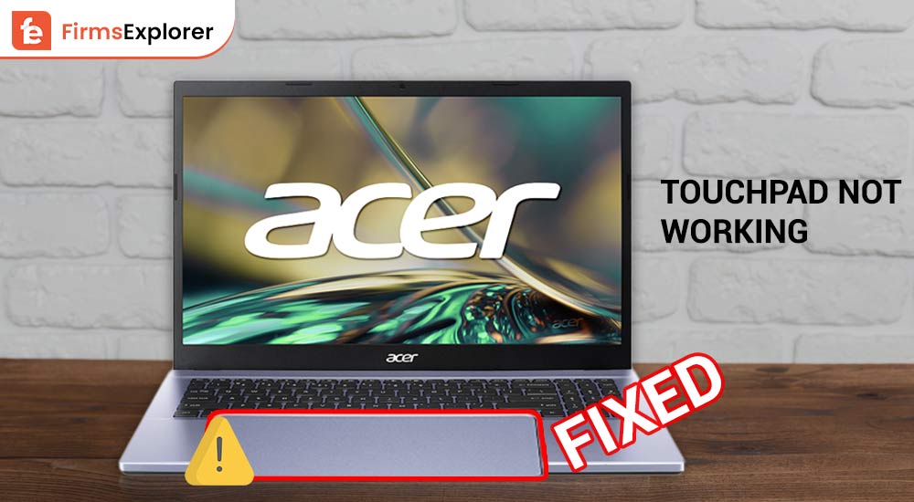 Acer Laptop Touchpad Not Working? Here's How to Fix it